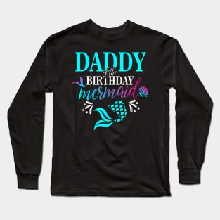 Daddy Of The Birthday Mermaid Matching Family Long Sleeve T-Shirt